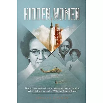 Hidden women : the African-American mathematicians of NASA who helped America win the space race