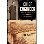 Chief Engineer: Washington Roebling, the Man Who Built the Brooklyn Bridge