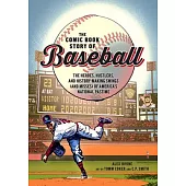 The Comic Book Story of Baseball: The Heroes, Hustlers, and History-Making Swings (and Misses) of America’s National Pastime
