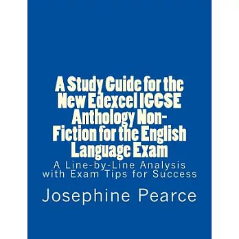 A Study Guide for the New Edexcel Igcse Anthology Non-fiction Texts for the English Language Exam: A Line-by-line Analysis of al