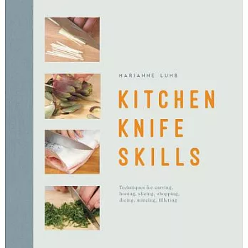 Kitchen Knife Skills: Techniques for Carving, Boning, Slicing, Chopping, Dicing, Mincing, Filleting