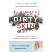 The Beauty of Dirty Skin: The Surprising Science of Looking and Feeling Radiant from the Inside Out