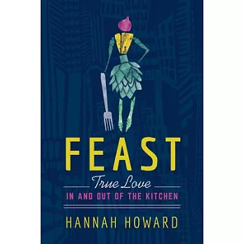 Feast: True Love In and Out of the Kitchen