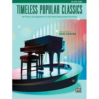 Timeless Popular Classics: 40 Piano Arrangements of the Most-Requested Favorites: Big Note Piano