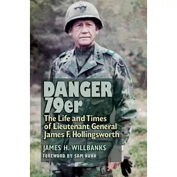 Danger 79er: The Life and Times of Lieutenant General James F. Hollingsworth