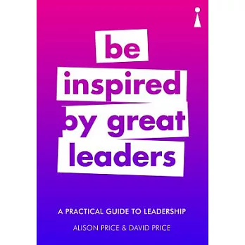 Be inspired by great leaders: A Practical Guide to Leadership