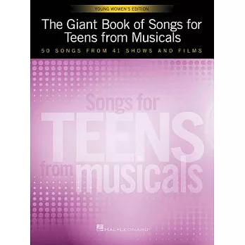 The Giant Book of Songs for Teens from Musicals - Young Women’s Edition: 50 Songs from 41 Shows and Films