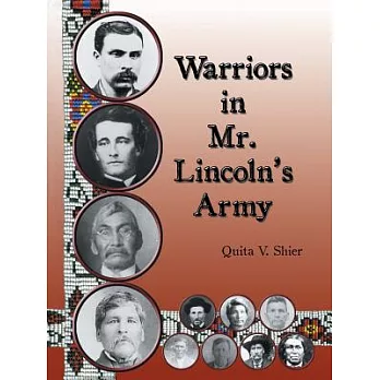 Warriors in Mr. Lincoln’s Army: Native American Soldiers Who Fought in the Civil War