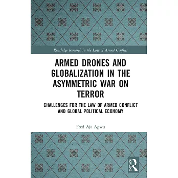 Armed Drones and Globalization in the Asymmetric War on Terror: Challenges for the Law of Armed Conflict and Global Political Economy