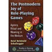 The Postmodern Joy of Role-Playing Games: Agency, Ritual and Meaning in the Medium