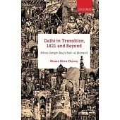 Delhi in Transition, 1821 and Beyond: Mirza Sangin Beg’s Sair-ul Manazil