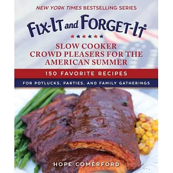 Fix-It and Forget-It Slow Cooker Crowd Pleasers for the American Summer: 150 Favorite Recipes for Potlucks, Parties, and Family Gatherings