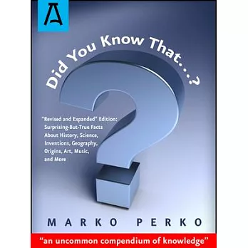 Did You Know That…?: Surprising-but-true Facts About History, Science, Inventions, Geography, Origins, Art, Music, and More