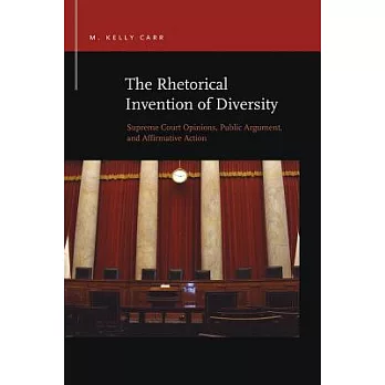 The Rhetorical Invention of Diversity: Supreme Court Opinions, Public Arguments, and Affirmative Action