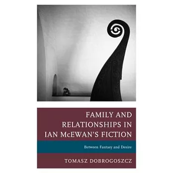 Family and Relationships in Ian McEwan’s Fiction: Between Fantasy and Desire