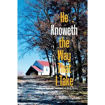 He Knoweth the Way That I Take: The Story of Bob Boltz