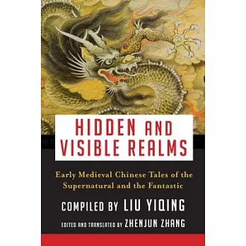 Hidden and Visible Realms: Early Medieval Chinese Tales of the Supernatural and the Fantastic