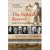 The Federal Reserve and Its Founders: Money, Politics and Power
