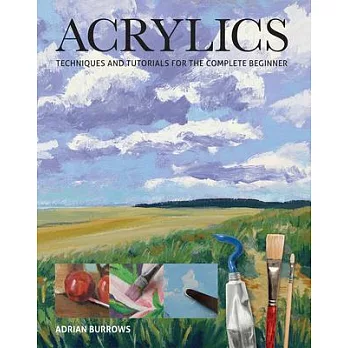 Acrylics: Techniques and Tutorials for the Complete Beginner