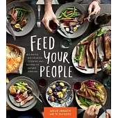 Feed Your People: Big-Batch, Big-Hearted Cooking and Recipes to Gather Around