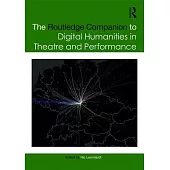 The Routledge Companion to Digital Humanities in Theatre and Performance