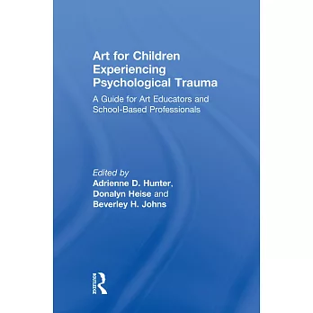 Art for Children Experiencing Psychological Trauma: A Guide for Art Educators and School-Based Professionals