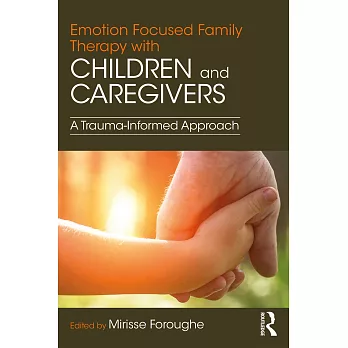 Emotion Focused Family Therapy With Children and Caregivers: A Trauma-informed Approach