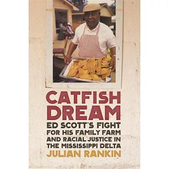 Catfish Dream: Ed Scott’s Fight for His Family Farm and Racial Justice in the Mississippi Delta