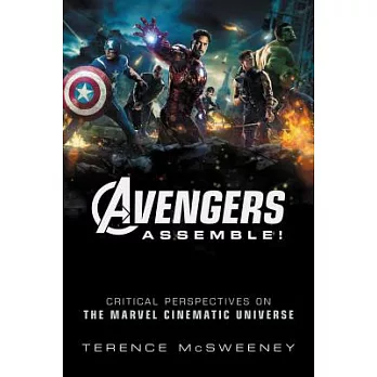 Avengers Assemble!: Critical Perspectives on the Marvel Cinematic Universe
