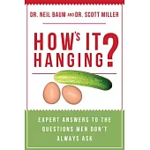 How’s It Hanging?: Expert Answers to the Questions Men Don’t Always Ask