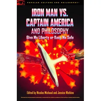 Iron Man vs. Captain America and Philosophy: Give Me Liberty or Keep Me Safe