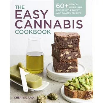 The Easy Cannabis Cookbook: 60+ Medical Marijuana Recipes for Sweet and Savory Edibles