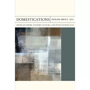Domestications: American Empire, Literary Culture, and the Postcolonial Lens