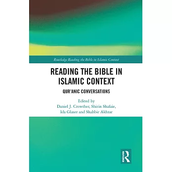 Reading the Bible in Islamic Context: Qur’anic Conversations
