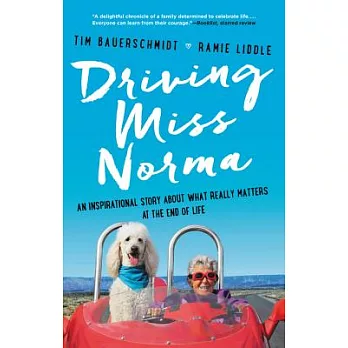 Driving Miss Norma: An Inspirational Story about What Really Matters at the End of Life