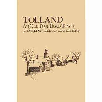 Tolland: An Old Post Road Town. a History of Tolland Connecticut