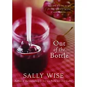 Out of the Bottle: Easy and delicious recipes for making and using your own preserves