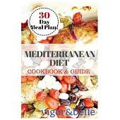 Mediterranean Diet Cookbook & Guide: 30 Day Meal Plan, 90+ Recipes for Breakfast, Lunch and Dinner!