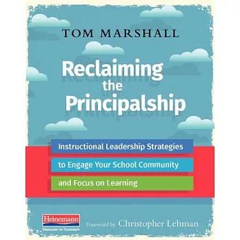 Reclaiming the Principalship: Instructional Leadership Strategies to Engage Your School Community and Focus on Learning