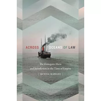 Across Oceans of Law: The Komagata Maru and Jurisdiction in the Time of Empire