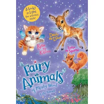 Kylie the Kitten, Daisy the Deer, and Sophie the Squirrel 3-Book Bindup: Fairy Animals of Misty Wood