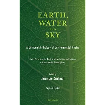 Tierra, cielo y agua / Earth, Water and Sky: Antologia de poesia medio ambiental / A Bilingual Anthology of Environmental Poetry
