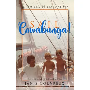 Sail Cowabunga!: A Family’s Ten Years at Sea