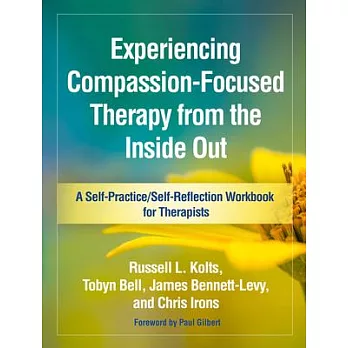 Experiencing Compassion-Focused Therapy from the Inside Out: A Self-Practice/Self-Reflection Workbook for Therapists
