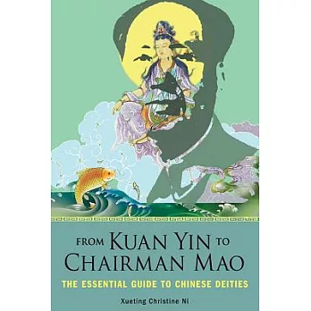 From Kuan Yin to Chairman Mao: The Essential Guide to Chinese Deities