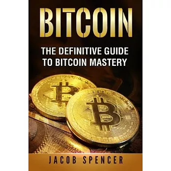 Bitcoin: The Definitive Guide to Bitcoin Mastery