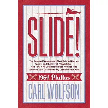 Slide!: The Baseball Tragicomedy That Defined Me, My Family, and the City of Philadelphia - And How it Could Have Been Avoided H