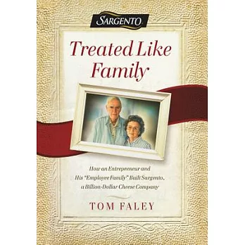Treated Like Family: How an Entrepreneur and His ＂Employee Family＂ Built Sargento, a Billion-Dollar Cheese Company