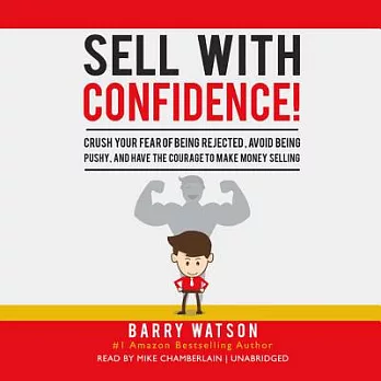 Sell With Confidence!: Crush Your Fear of Being Rejected, Avoid Being Pushy, and Have the Courage to Make Money Selling, Library
