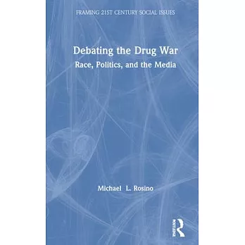 Debating the Drug War: Race, Politics, and Media in the War on Drugs Debate